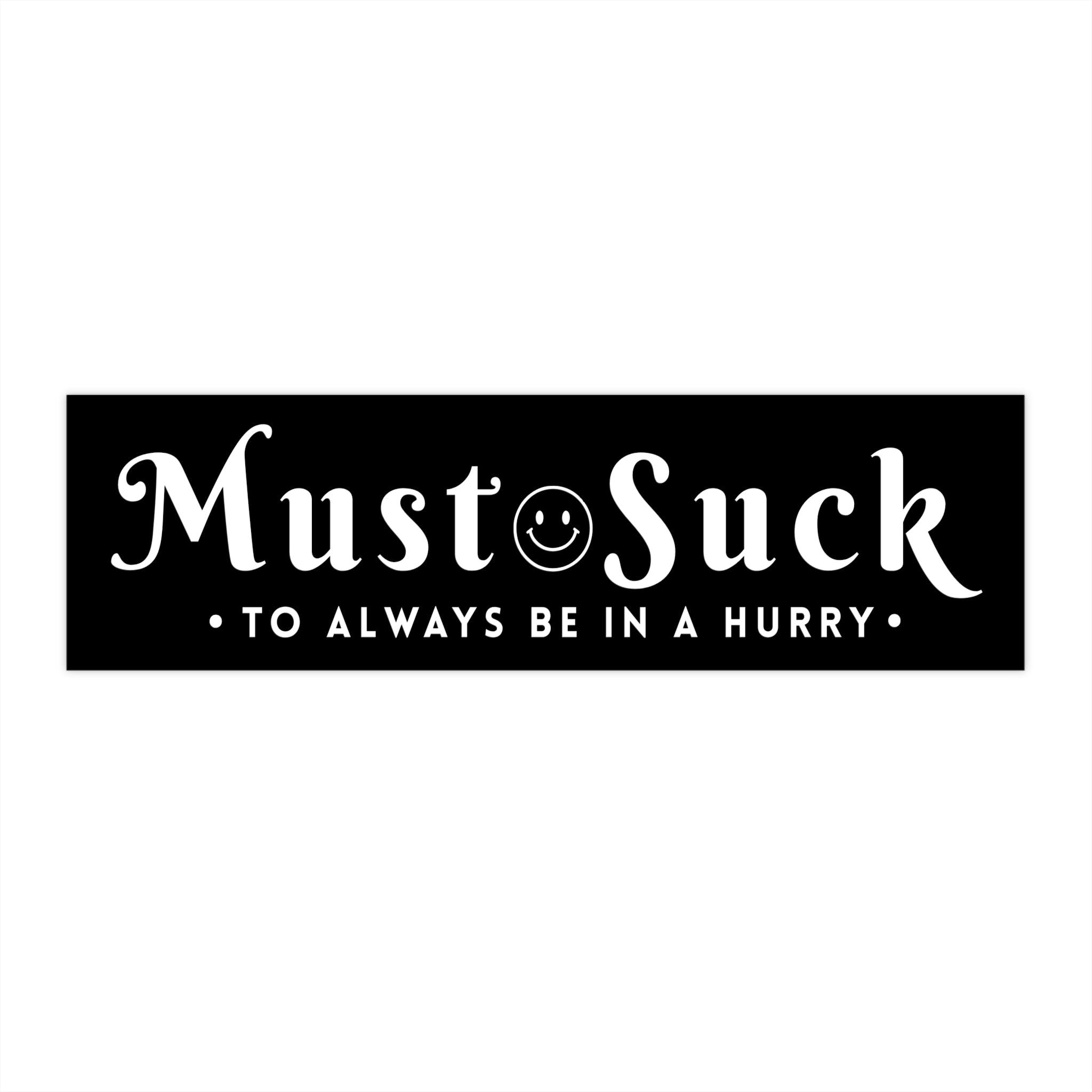 "Must Suck to Always Be in a Hurry" Black and White Decal