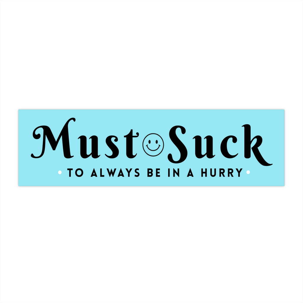 Anti Tailgating Bumper Sticker — "Must Suck to Always Be in a Hurry" Retro Aqua Decal