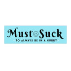 Anti Tailgating Bumper Sticker — "Must Suck to Always Be in a Hurry" Retro Aqua Decal