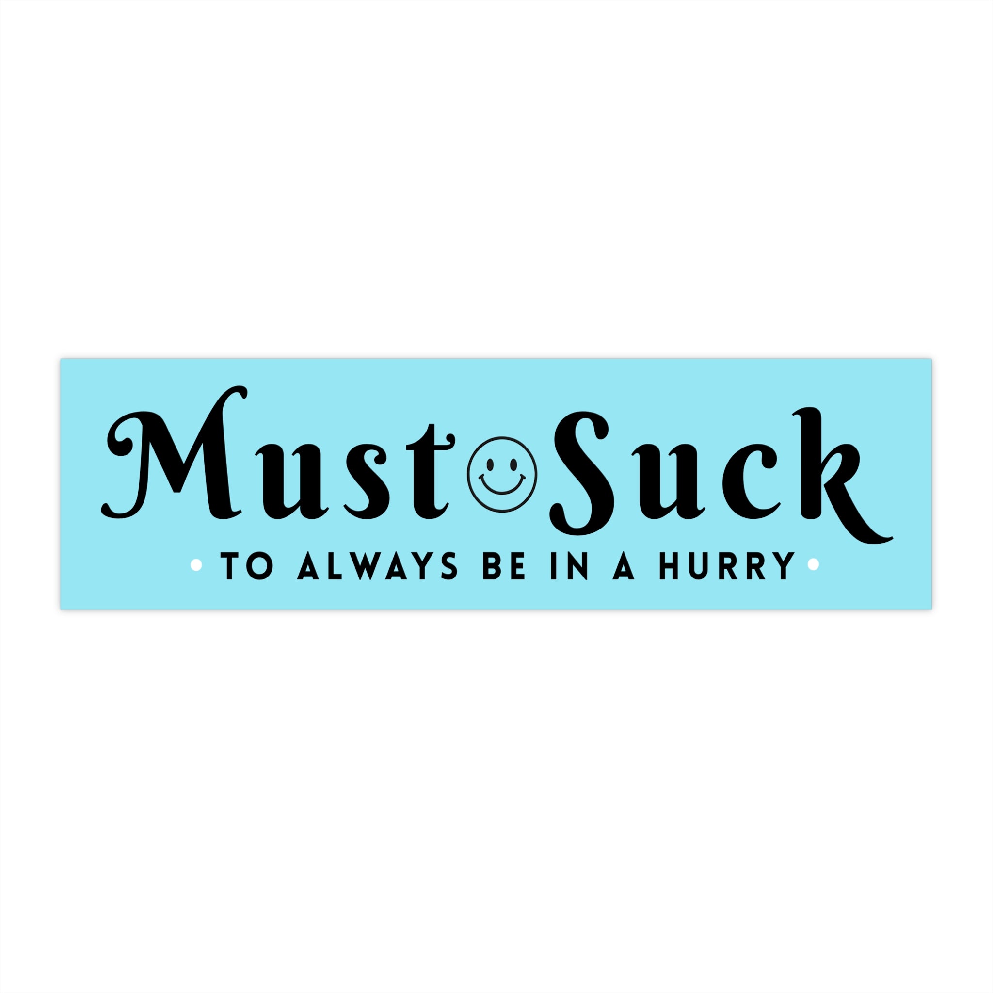 Anti Tailgating Bumper Sticker — "Must Suck to Always Be in a Hurry" Retro Aqua Decal