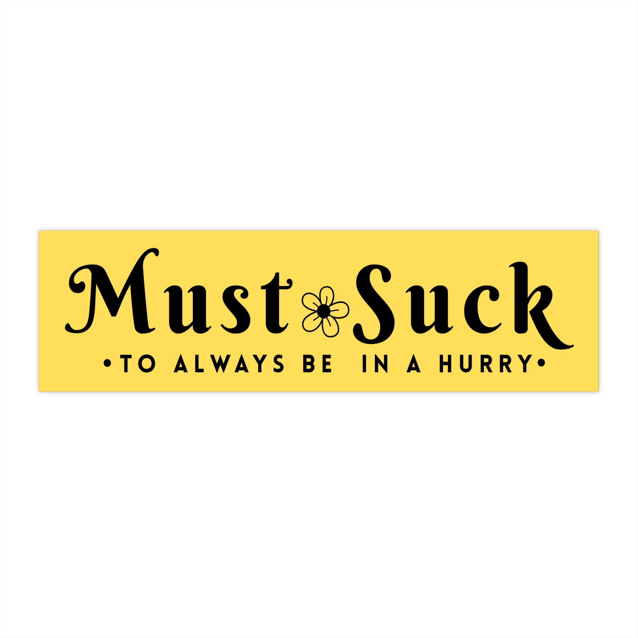 Bumper Sticker — "Must Suck to Always Be in a Hurry" Retro Yellow Decal