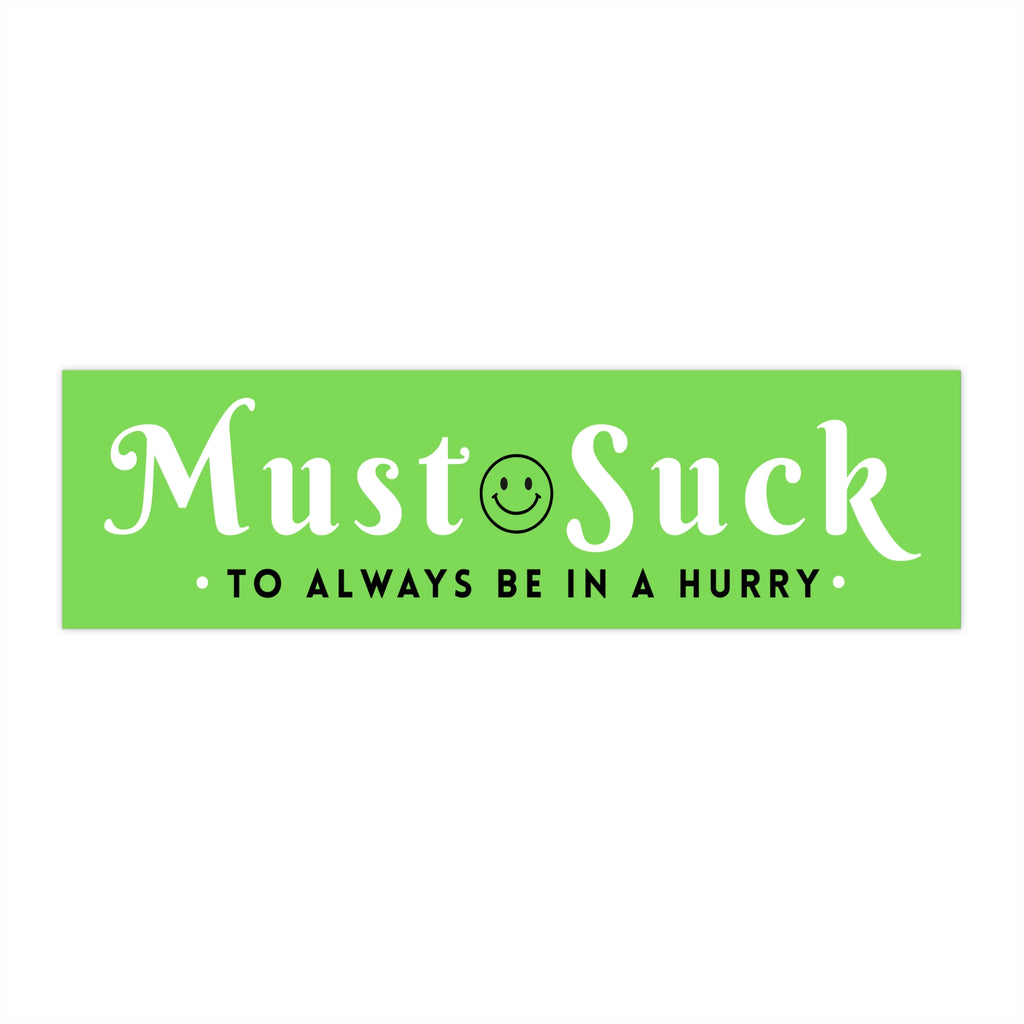 Anti Tailgating Bumper Sticker — "Must Suck to Always Be in a Hurry" Retro Lime Green Decal - Smiley