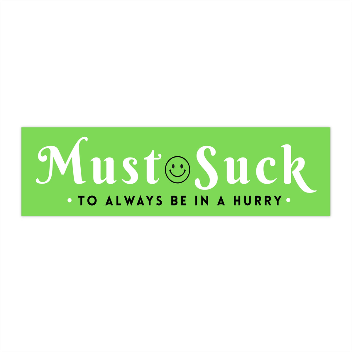 Anti Tailgating Bumper Sticker — "Must Suck to Always Be in a Hurry" Retro Lime Green Decal - Smiley