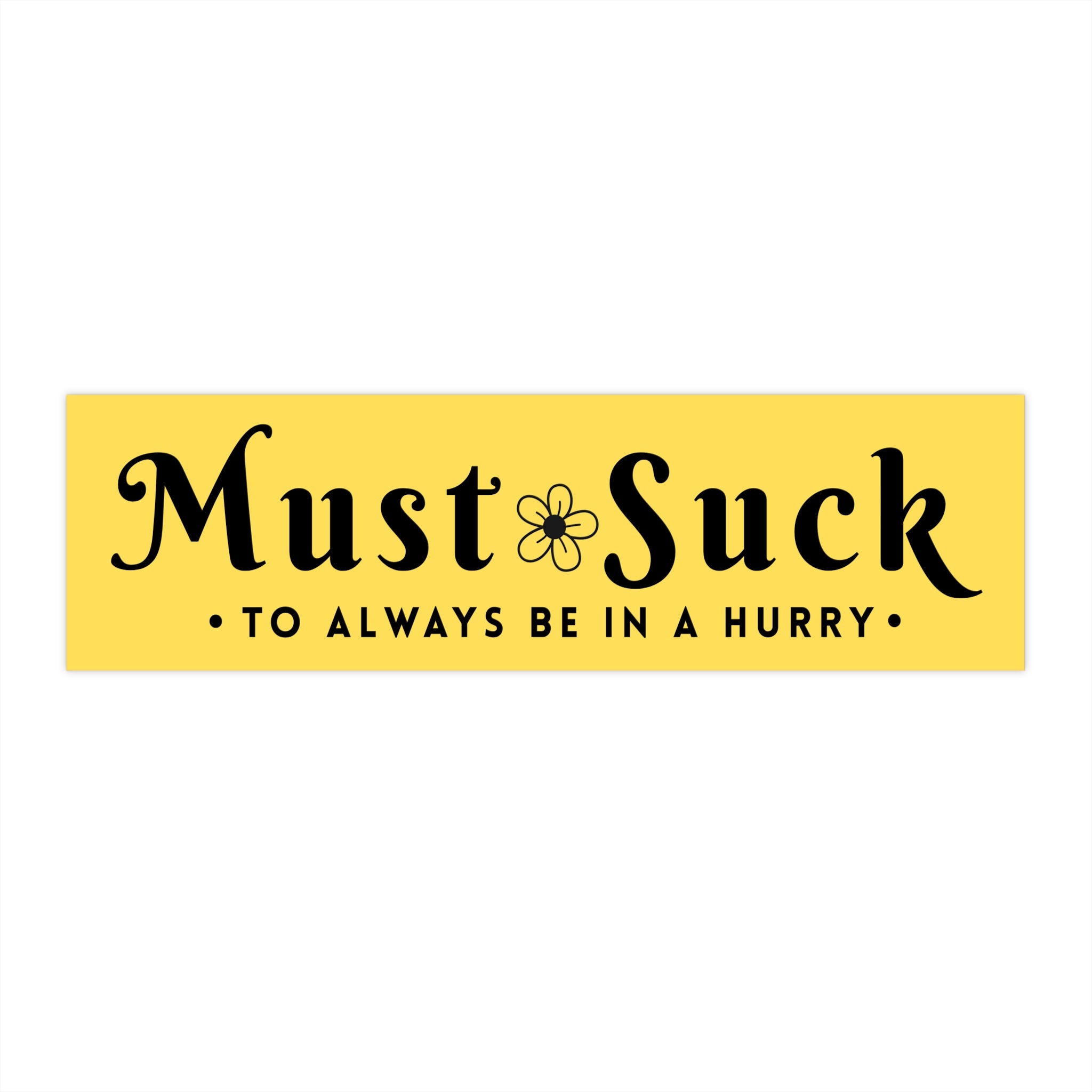 Anti Tailgating Bumper Sticker — "Must Suck to Always Be in a Hurry" Retro Yellow Decal