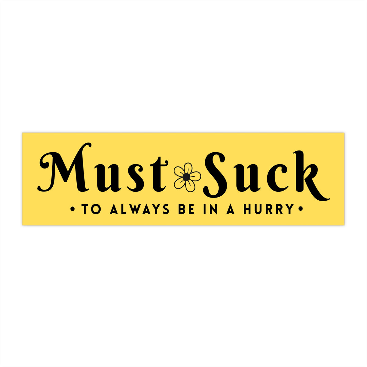 Anti Tailgating Bumper Sticker — "Must Suck to Always Be in a Hurry" Retro Yellow Decal
